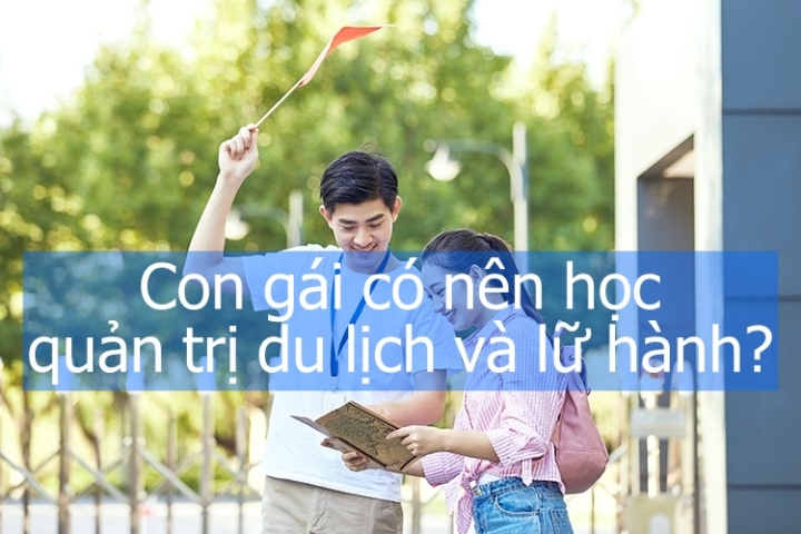 con gái có nên học quản trị du lịch và lữ hành - Hình 4