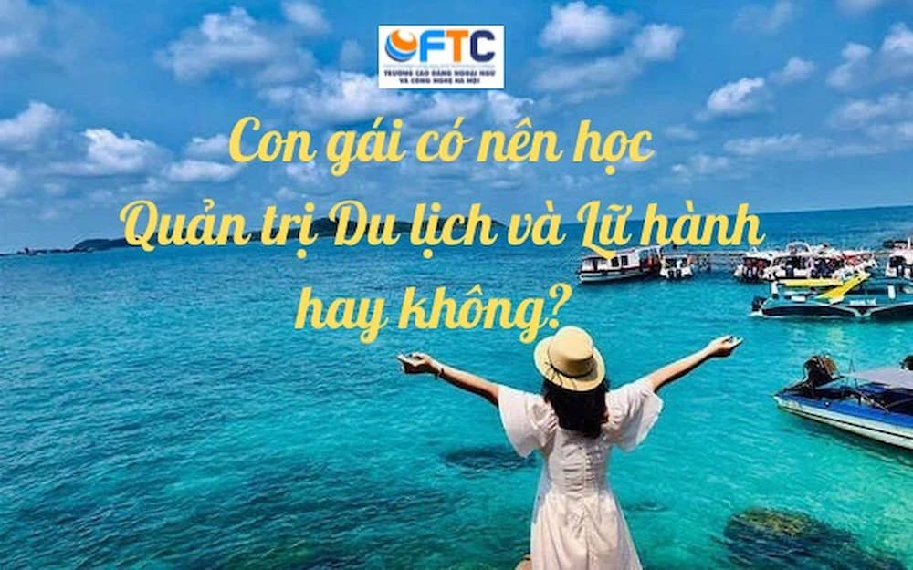 con gái có nên học quản trị du lịch và lữ hành - Hình 5