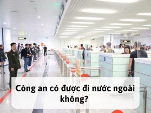công an có được đi du lịch nước ngoài không