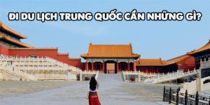 đi du lịch trung quốc cần những gì