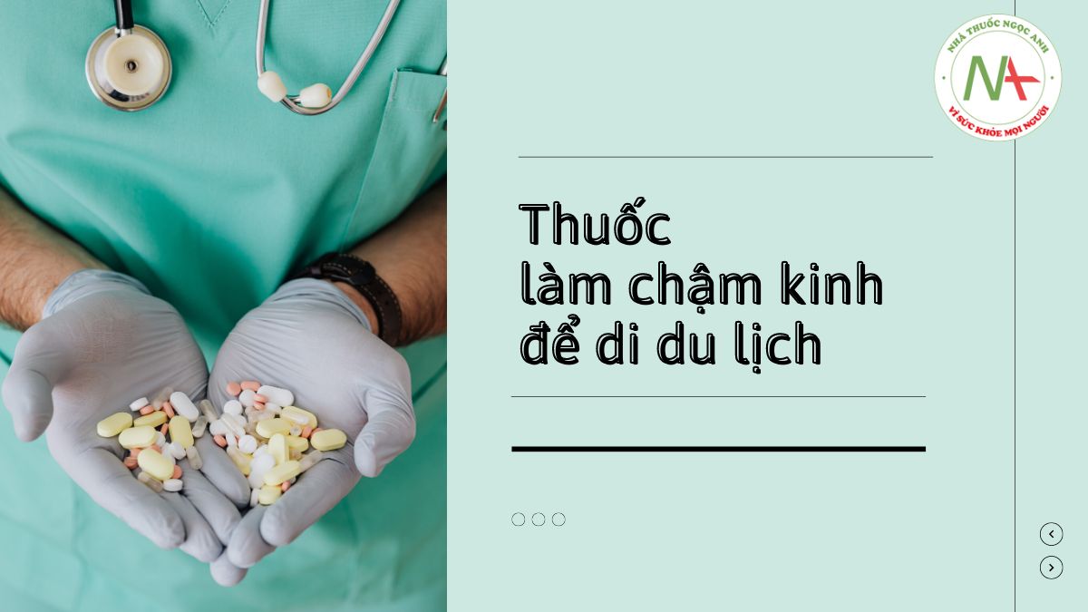 thuốc làm chậm kinh de đi du lịch - Hình 4