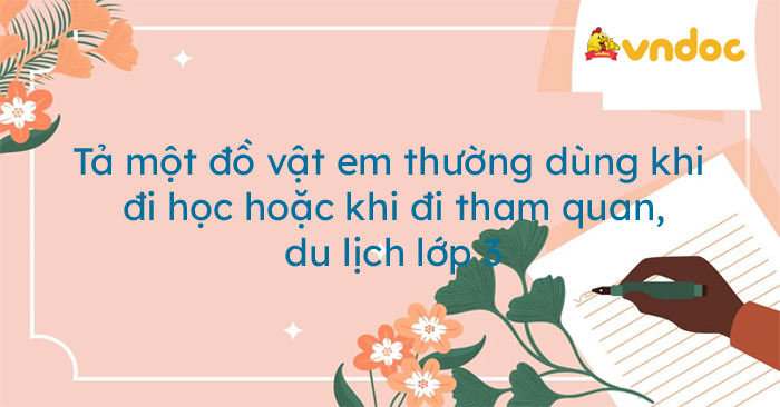 bài văn tả đồ dùng đi du lịch lớp 3 - Hình 3