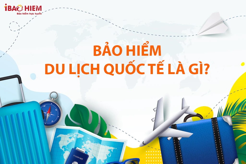 bảo hiểm du lịch quốc tế là gì - Hình 1