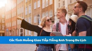 các tình huống giao tiếp tiếng anh trong du lịch