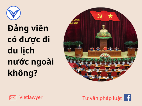đảng viên có được đi du lịch nước ngoài không - Hình 2