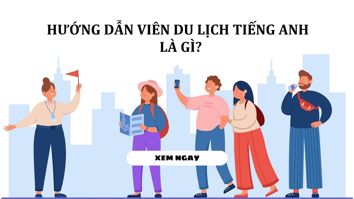 hướng dẫn viên du lịch tiếng anh gọi là gì - Hình 5