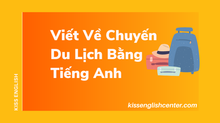 kể về một chuyến đi du lịch bằng tiếng anh - Hình 5