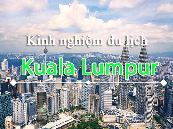 kinh nghiệm du lịch kuala lumpur - Hình 3