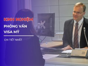 kinh nghiệm phỏng vấn visa du lịch mỹ