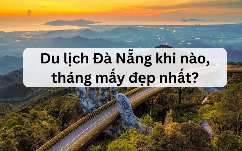 nên đi du lịch đà nẵng vào tháng mấy - Hình 5