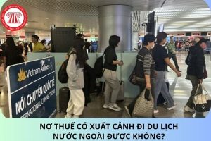 nợ thuế có đi du lịch nước ngoài được không