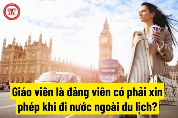quy định đảng viên đi du lịch nước ngoài - Hình 1