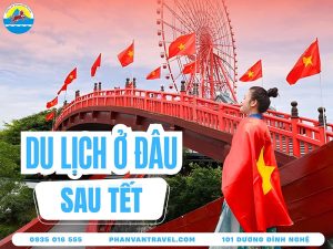 sau tết nên đi du lịch ở đâu