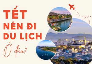 tết 2026 đi du lịch ở đâu