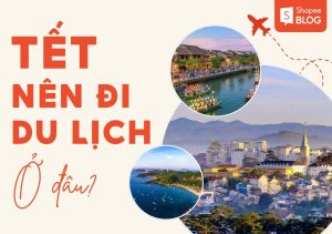 tết này du lịch ở đâu