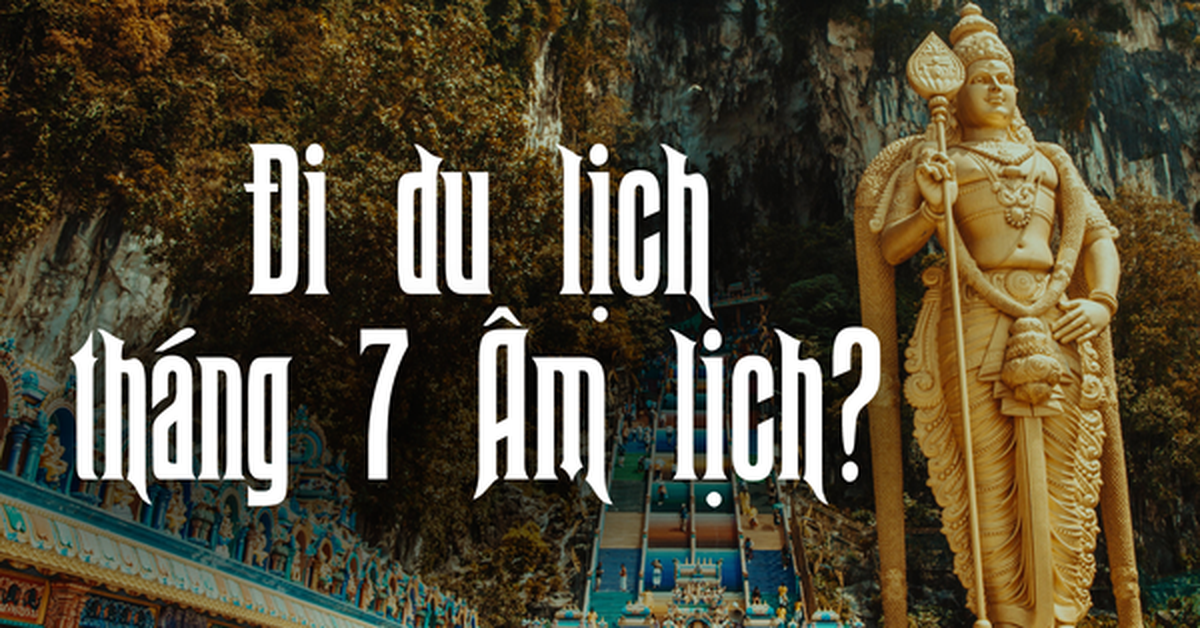 tháng 7 âm có nên đi du lịch không - Hình 2