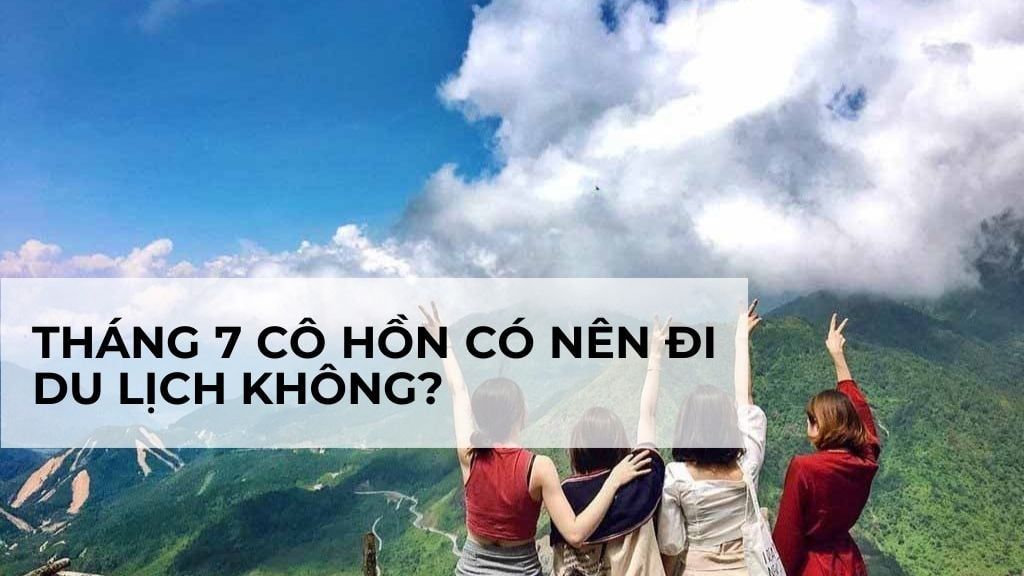 tháng 7 âm có nên đi du lịch không - Hình 3