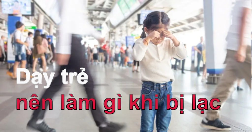 Làm gì khi trẻ bị thất lạc ở nơi đông người